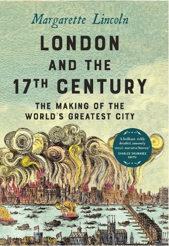 London and the 17th Century: The Making of the World's Greatest City by Margarette Lincoln